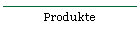 Produkte